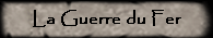 La Guerre du Fer