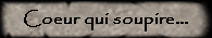 Coeur qui soupire...