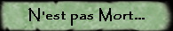 N'est pas Mort...